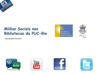Mídias Sociais nas  Bibliotecas da PUC-Rio com Giuliano Ferreira 