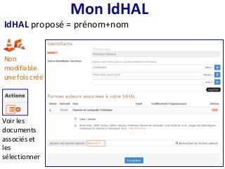 Voir les
documents
associés et
les
sélectionner
Mon IdHAL
IdHAL proposé = prénom+nom
Non
modifiable
une fois créé
 
