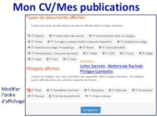 Mon CV/Mes publications
Modifier
l’ordre
d’affichage
Exemples :
Julien Sarrazin, Abderrezak Rachedi,
Philippe Gambette
 