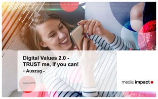 August 2018
Digital Values 2.0 -
TRUST me, if you can!
- Auszug -
 