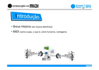 Breve História (da música eletrônica)
MIDI (como surgiu, o que é, como funciona, vantagens)




                                   /
 