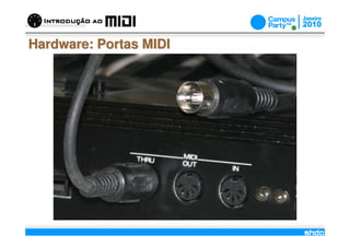 Hardware: Portas MIDI




                        /
 