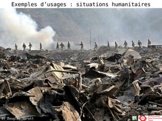 Exemples d’usages : situations humanitaires
BY Katie PutzBY Douglas Sprott
 