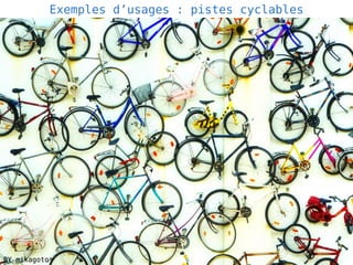 Exemples d’usages : pistes cyclables
BY mikagoto
 