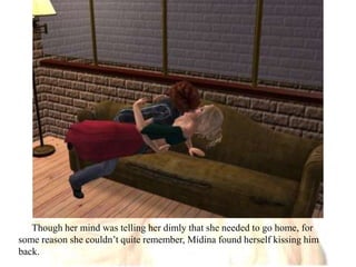 Though her mind was telling her dimly that she needed to go home, for some reason she couldn’t quite remember, Midina found herself kissing him back.