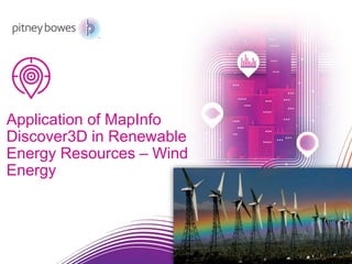 Application of MapInfo
Discover3D in Renewable
Energy Resources – Wind
Energy
 