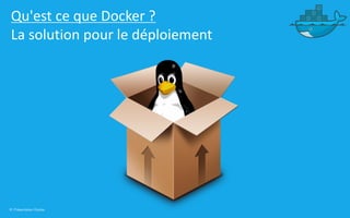 8 | Présentation Docker
Qu'est ce que Docker ?
La solution pour le déploiement
 