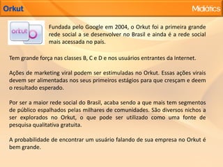  Redes sociais: Orkut, Facebook, Linkedin, MySpace