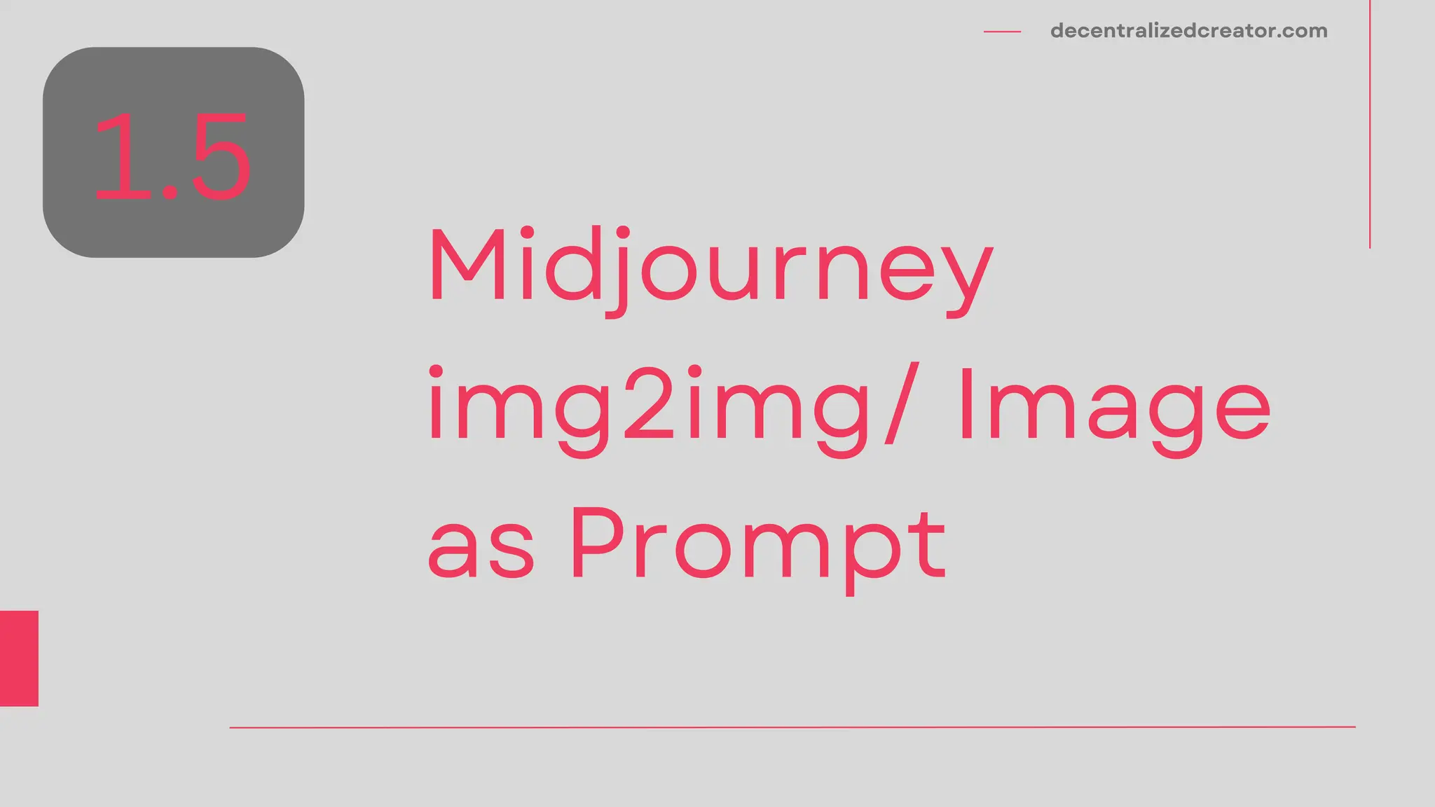 decentralizedcreator.com
Midjourney
img2img/ Image
as Prompt
1.5
 