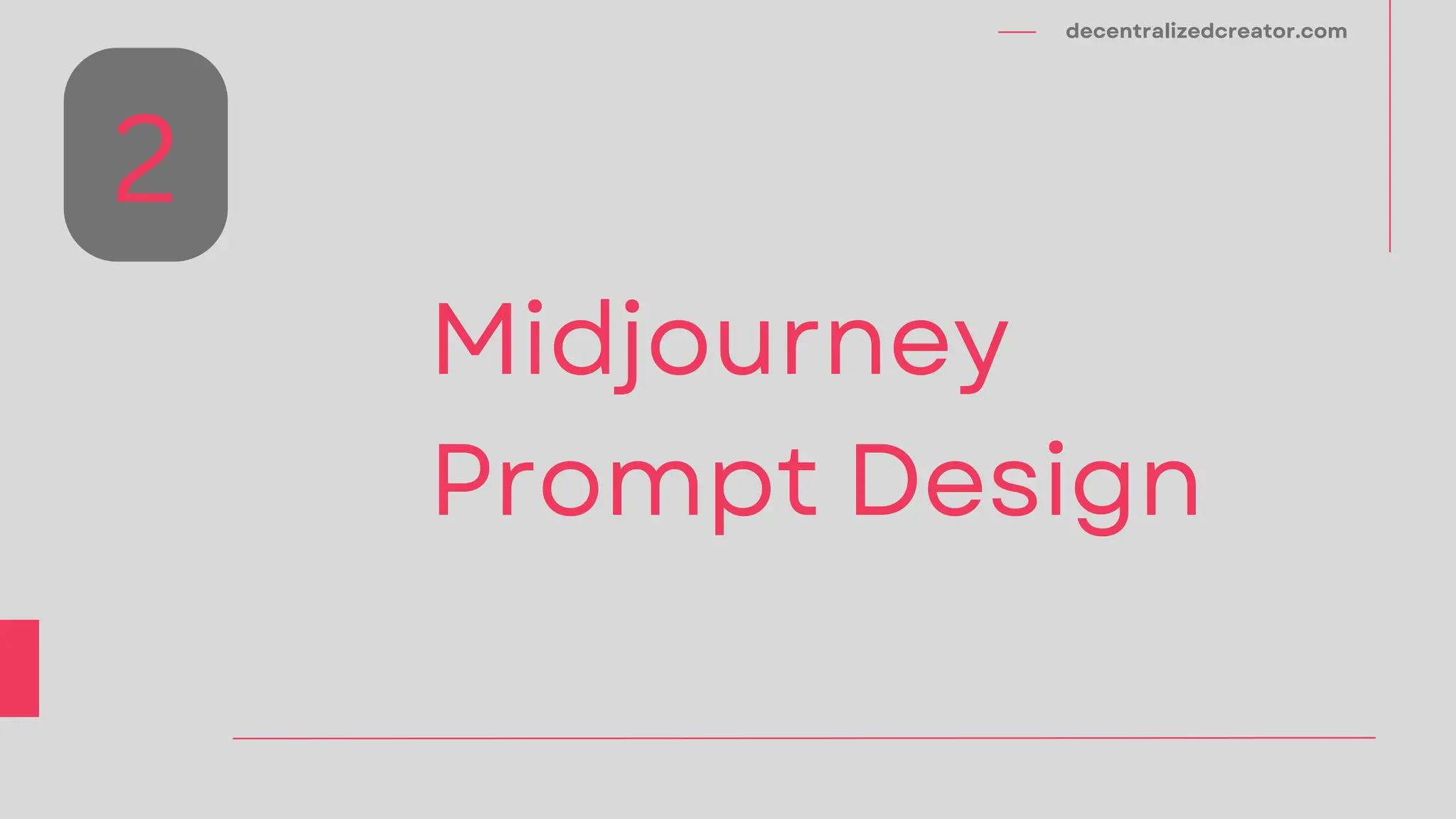 decentralizedcreator.com
Midjourney
Prompt Design
2
 