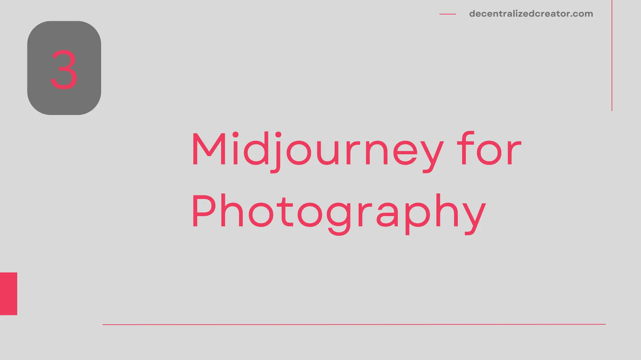 decentralizedcreator.com
Midjourney for
Photography
3
 