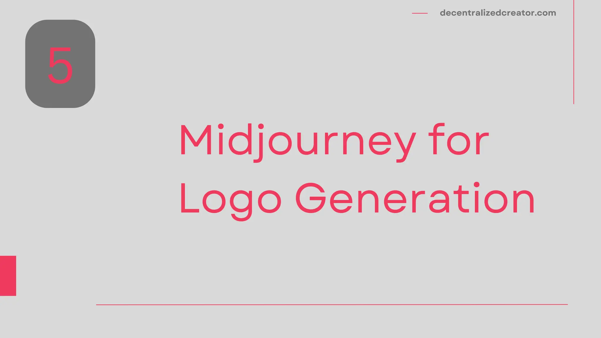 decentralizedcreator.com
Midjourney for
Logo Generation
5
 