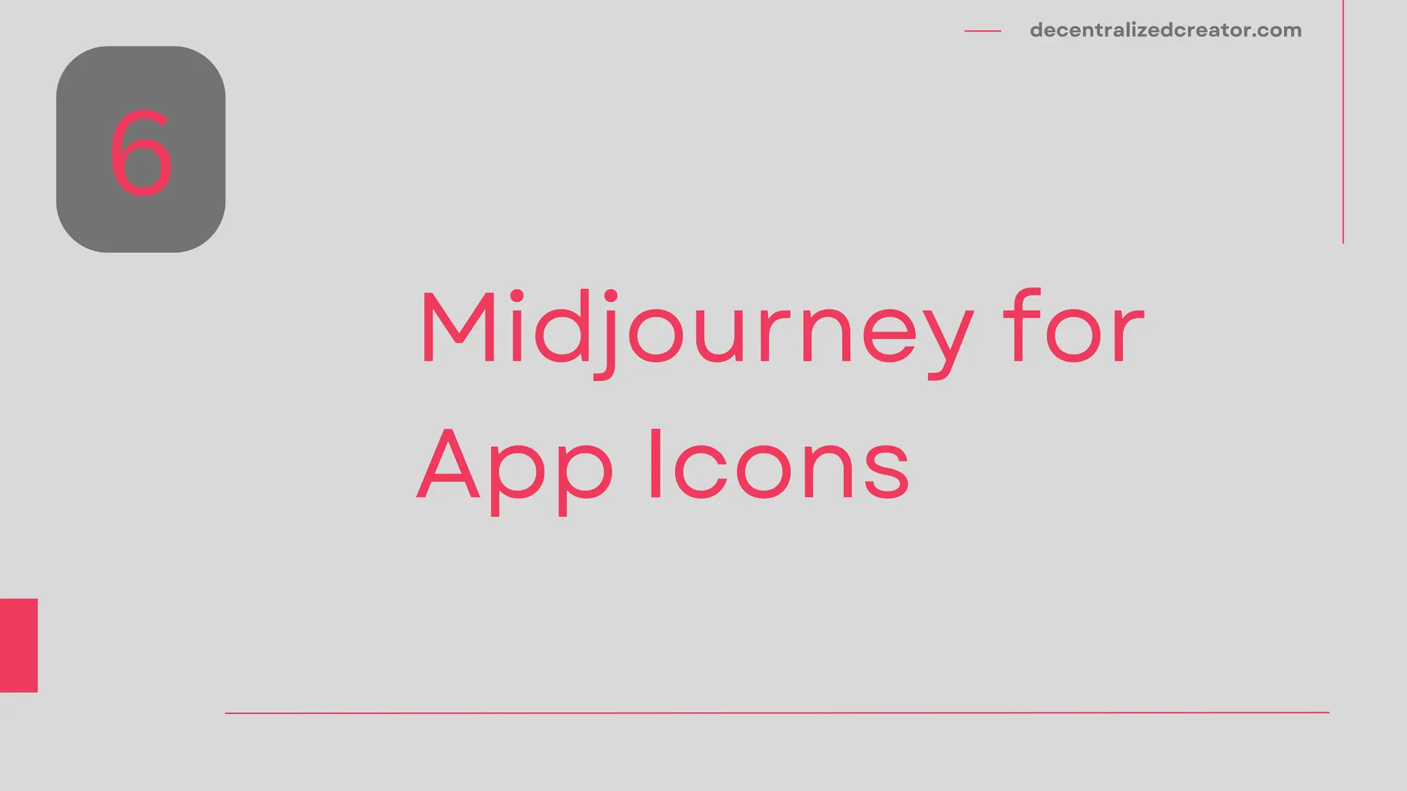 decentralizedcreator.com
Midjourney for
App Icons
6
 