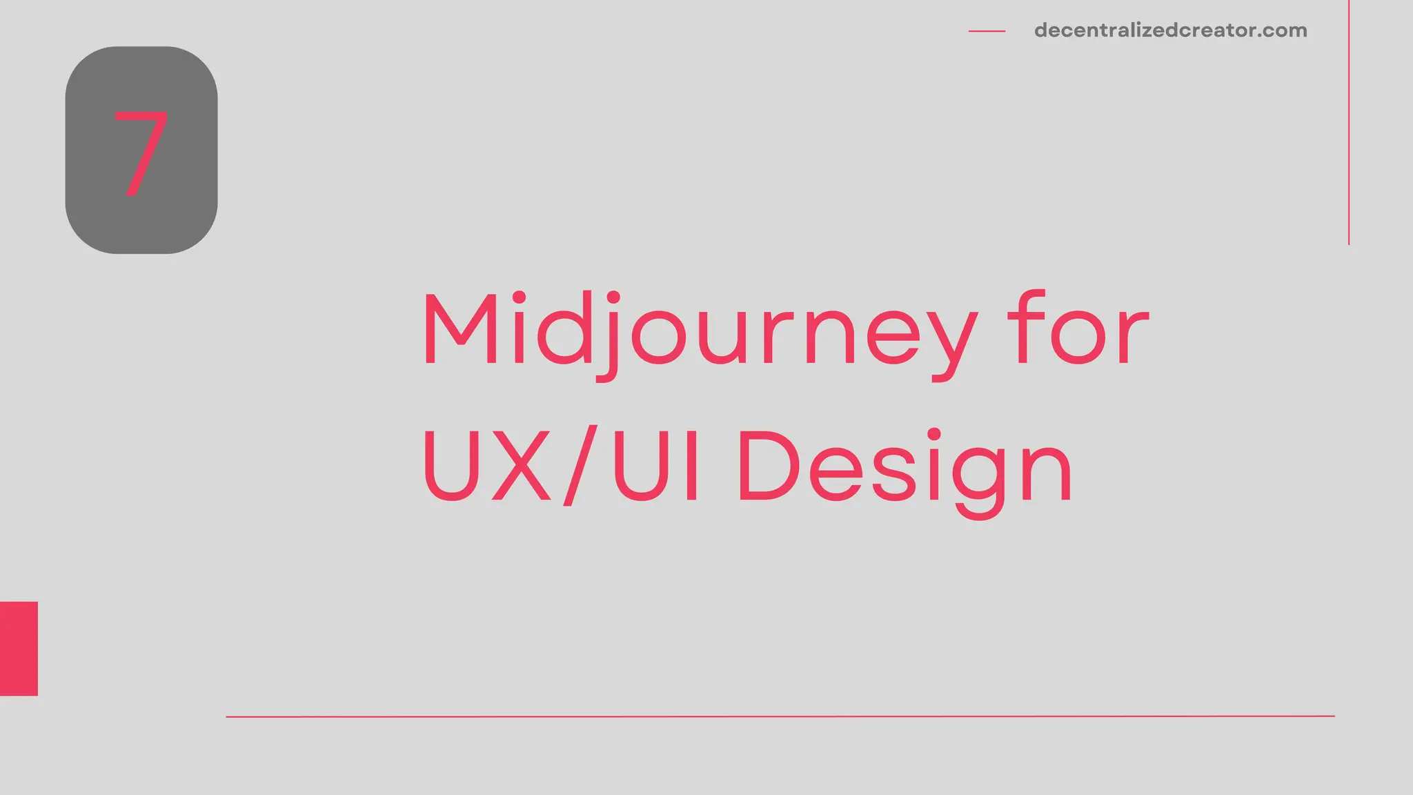 decentralizedcreator.com
Midjourney for
UX/UI Design
7
 