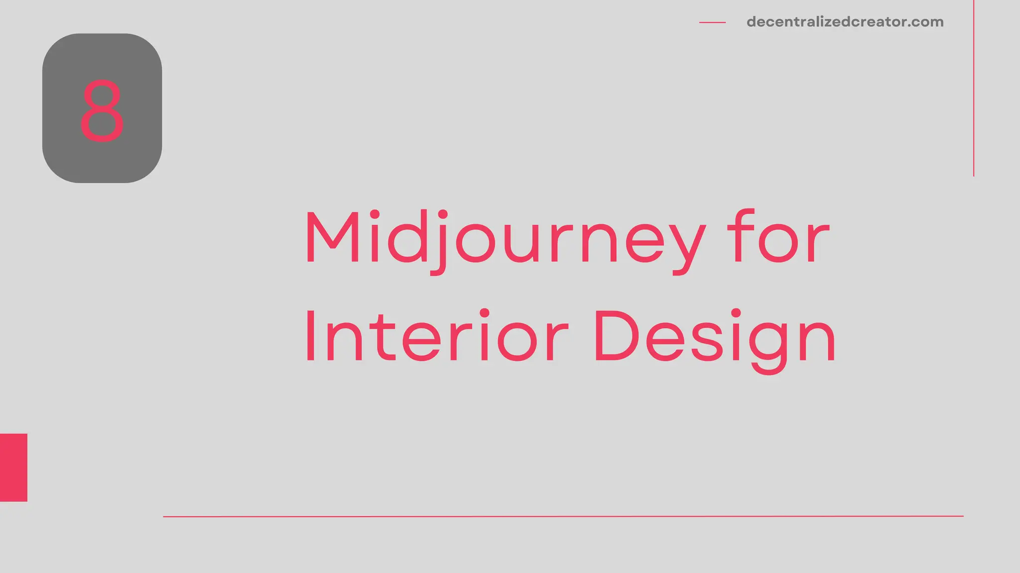 decentralizedcreator.com
Midjourney for
Interior Design
8
 
