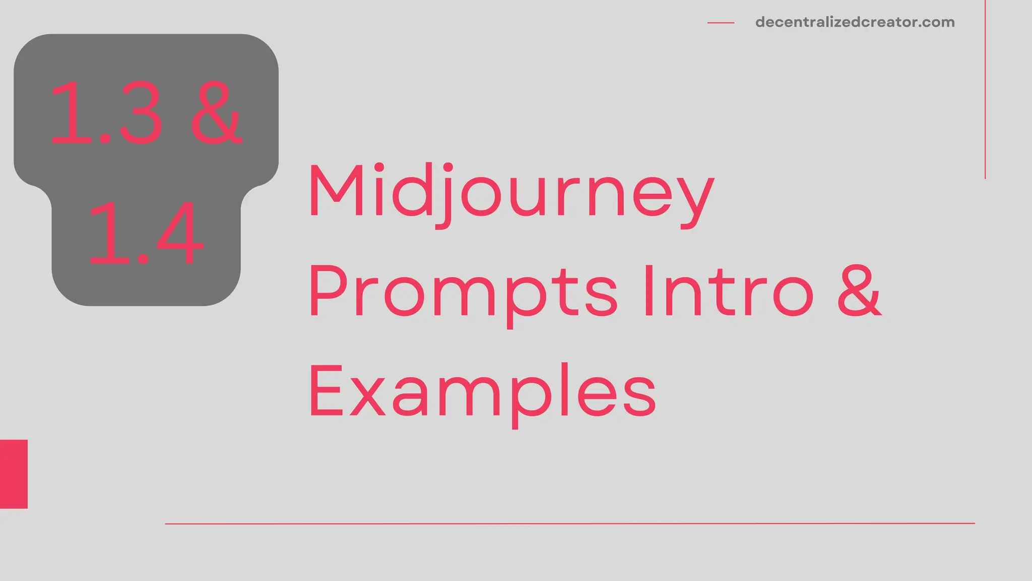 decentralizedcreator.com
Midjourney
Prompts Intro &
Examples
1.3 &
1.4
 