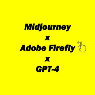 Midjourney
x
Adobe Firefly
x
GPT-4
 