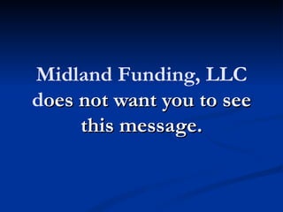Midland Funding, LLC
does not want you to see
     this message.
 