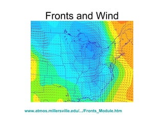Fronts and Wind www.atmos.millersville.edu /.../ Fronts_Module.htm   
