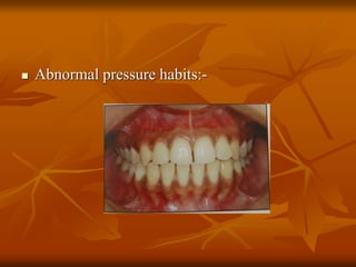  Abnormal pressure habits:-