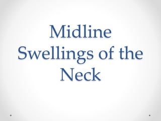 Midline 
Swellings of the 
Neck 
 