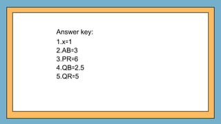 Answer key:
1.x꞊1
2.AB꞊3
3.PR꞊6
4.QB꞊2.5
5.QR꞊5
 