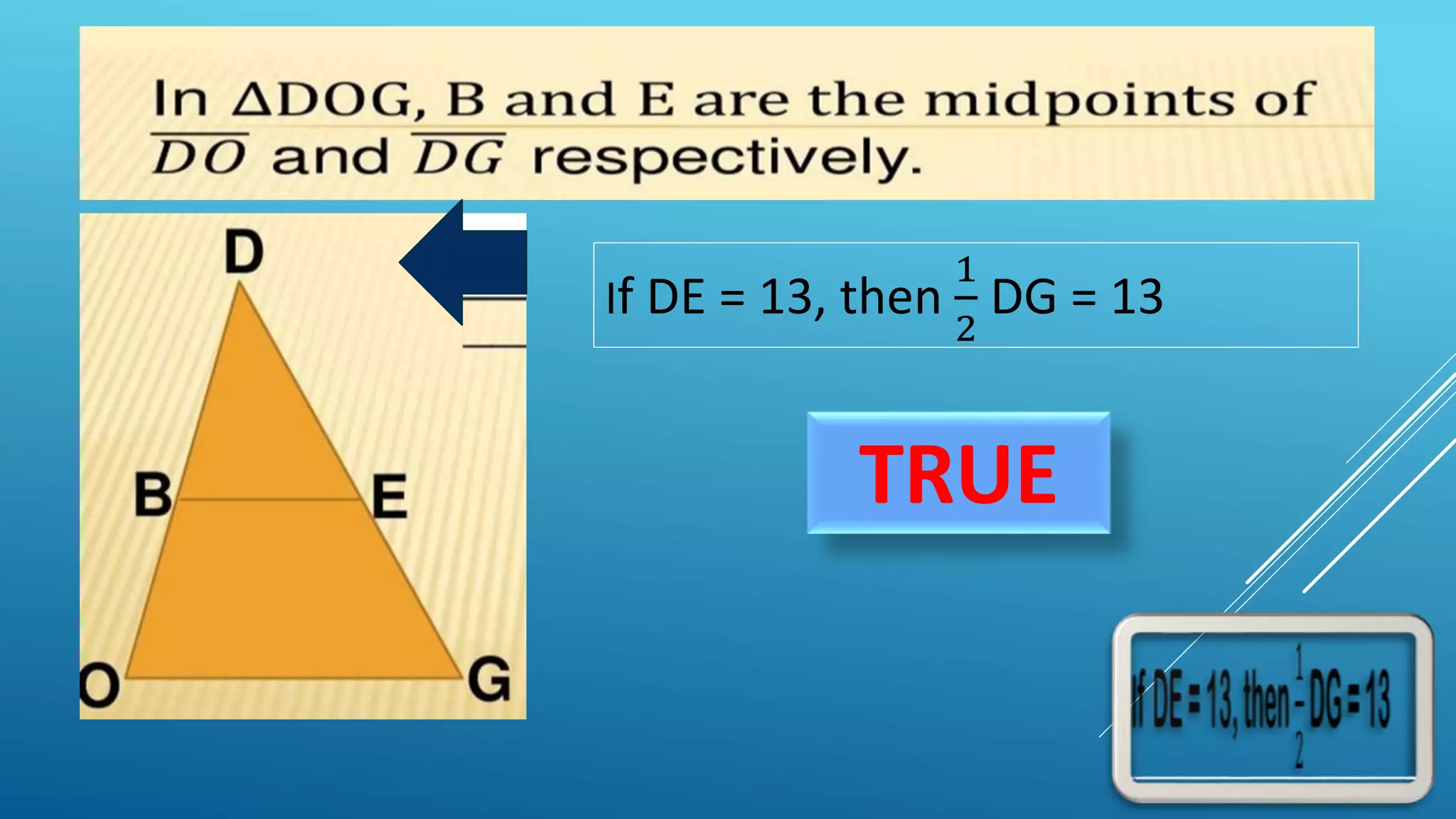 If DE = 13, then
1
2
DG = 13
TRUE
 