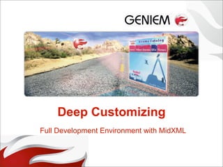 Deep Customizing
Full Development Environment with MidXML
 