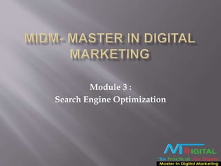 Module 3 :
Search Engine Optimization
 