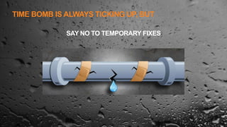 TIME BOMB IS ALWAYS TICKING UP, BUT
16
SAY NO TO TEMPORARY FIXES
 