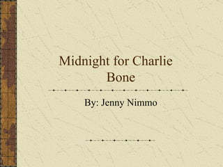 Midnight for Charlie  Bone By: Jenny Nimmo 