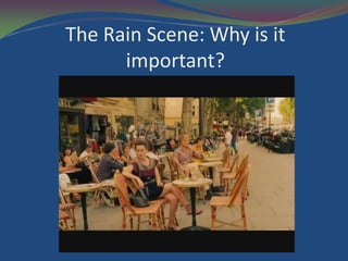 The Rain Scene: Why is it
      important?
 