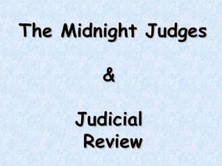 The Midnight Judges &  Judicial  Review 