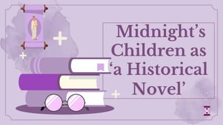 Midnight’s
Children as
‘a Historical
Novel’
 