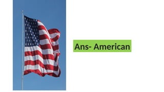 Ans- American
 