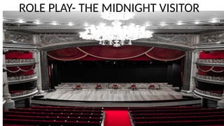 Your text here
ROLE PLAY- THE MIDNIGHT VISITOR
 