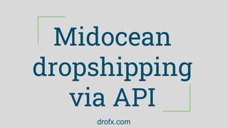 Midocean
dropshipping
via API
drofx.com
 