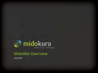 Confidential
MidoNet Overview
July 2014
 