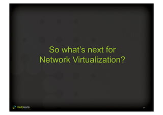47 
So what’s next for 
Network Virtualization? 
 