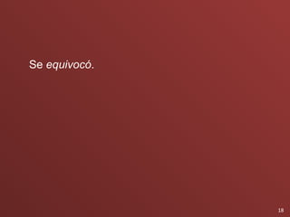 Se equivocó.




               18
 