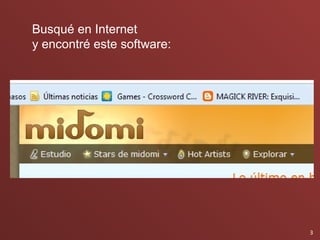 Busqué en Internet
y encontré este software:




                            3
 