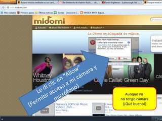 o w” ara y
                     All cám
                  n “ mi
              ic e a )
          i cl eso no
      e d acc
    L               ófo
       itir micr
                                        Aunque yo

  erm
                                     no tengo cámara
(P                                    (¡Qué bueno!)


                                                       5
 
