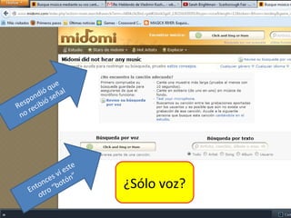 e
          qu l
     n dió seña
  spo ibió
Re rec
 no




                    e
              í est
         ces v ón”
     t on “bot
   En tro
                        ¿Sólo voz?
       o
                                     6
 