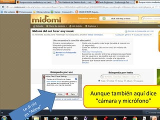 Aunque también aquí dice
                  “cámara y micrófono”
    i c lic ”
 e d llow
L A
    “
 en                                8
 