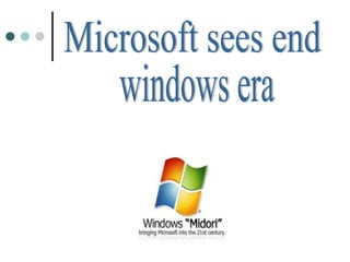 Microsoft sees end  windows era 