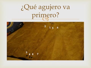 
¿Qué agujero va
primero?
 