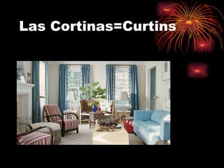 Las Cortinas=Curtins
 