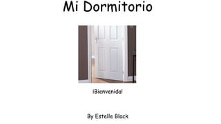 Mi Dormitorio
¡Bienvenida!
By Estelle Black
 