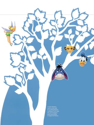 A fada Sininho,
com os seus pós
de perlimpimpim,
continua a ser uma
das personagens
mais associadas
à magia da Disney
 