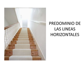 PREDOMINIO DE
LAS LINEAS
HORIZONTALES
 